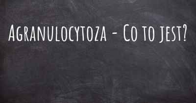 Agranulocytoza - Co to jest?