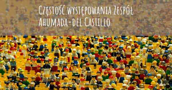 Częstość występowania Zespół Ahumada-del Castillo