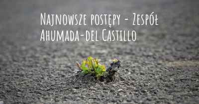 Najnowsze postępy - Zespół Ahumada-del Castillo