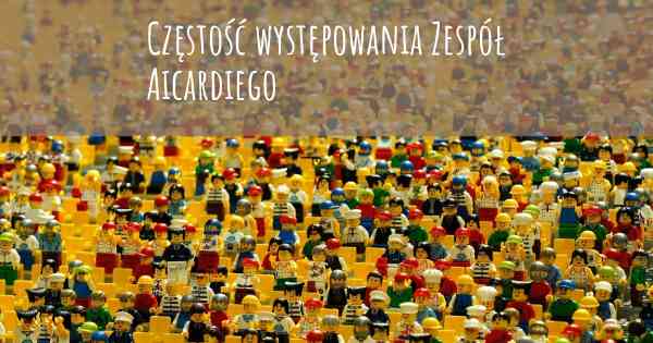 Częstość występowania Zespół Aicardiego