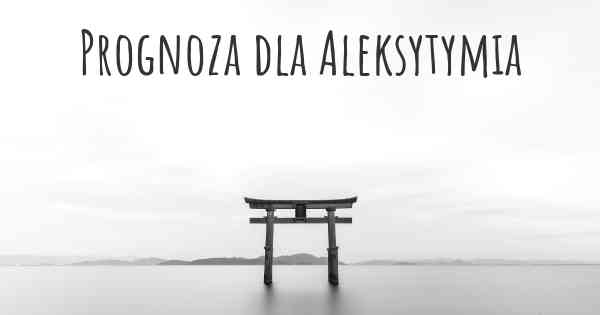 Prognoza dla Aleksytymia