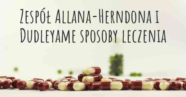 Zespół Allana-Herndona i Dudleyame sposoby leczenia