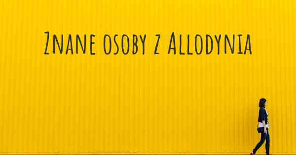 Znane osoby z Allodynia