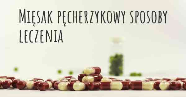 Mięsak pęcherzykowy sposoby leczenia