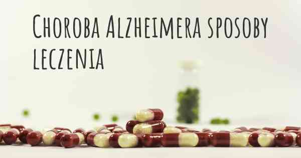 Choroba Alzheimera sposoby leczenia