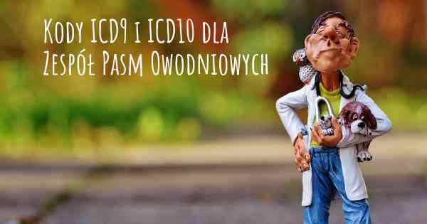 Kody ICD9 i ICD10 dla Zespół Pasm Owodniowych