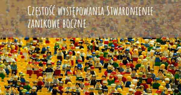 Częstość występowania Stwardnienie zanikowe boczne