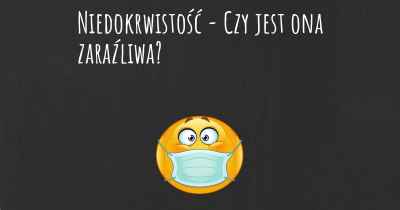 Niedokrwistość - Czy jest ona zaraźliwa?