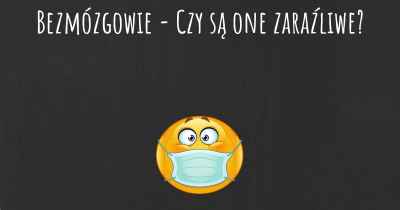 Bezmózgowie - Czy są one zaraźliwe?