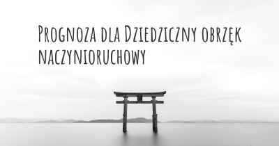 Prognoza dla Dziedziczny obrzęk naczynioruchowy