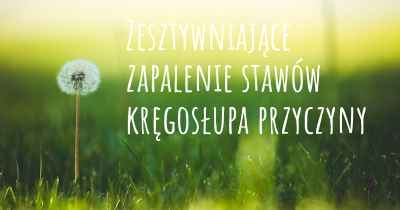 Zesztywniające zapalenie stawów kręgosłupa przyczyny