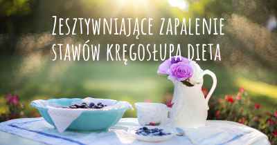 Zesztywniające zapalenie stawów kręgosłupa dieta