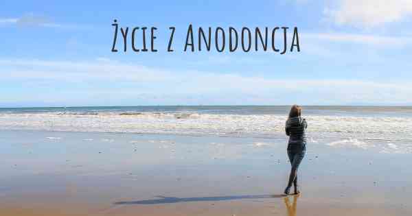 Życie z Anodoncja