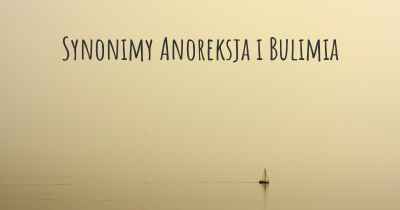 Synonimy Anoreksja i Bulimia