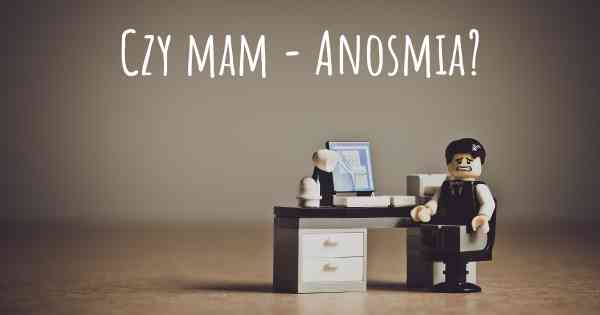 Czy mam - Anosmia?