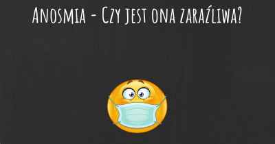 Anosmia - Czy jest ona zaraźliwa?