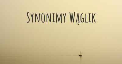 Synonimy Wąglik