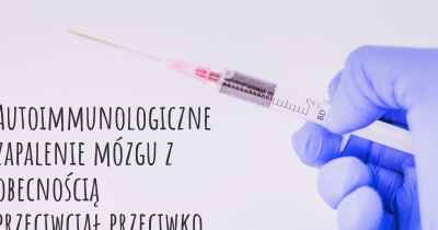 Autoimmunologiczne zapalenie mózgu z obecnością przeciwciał przeciwko receptorom NMDA diagnozy