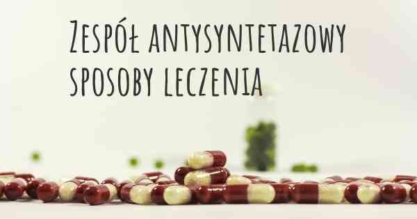 Zespół antysyntetazowy sposoby leczenia