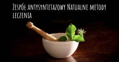 Zespół antysyntetazowy Natualne metody leczenia