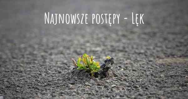 Najnowsze postępy - Lęk