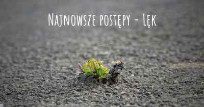 Najnowsze postępy - Lęk