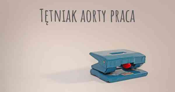 Tętniak aorty praca