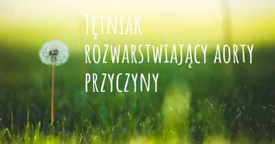 Tętniak rozwarstwiający aorty przyczyny