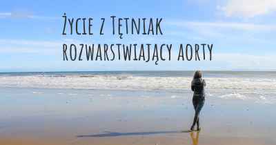 Życie z Tętniak rozwarstwiający aorty