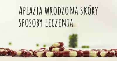 Aplazja wrodzona skóry sposoby leczenia