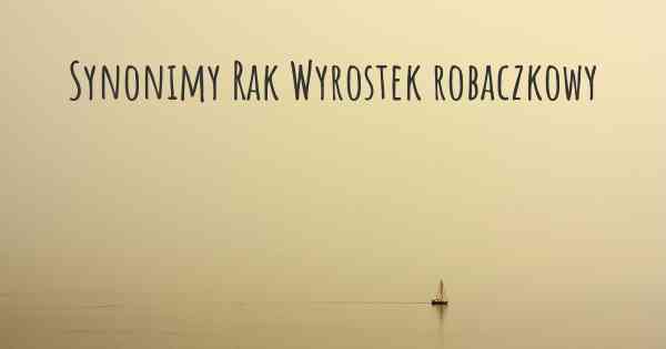 Synonimy Rak Wyrostek robaczkowy