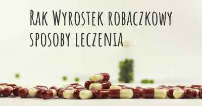 Rak Wyrostek robaczkowy sposoby leczenia