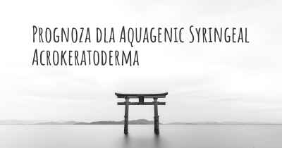 Prognoza dla Aquagenic Syringeal Acrokeratoderma