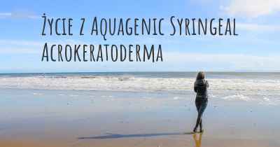 Życie z Aquagenic Syringeal Acrokeratoderma