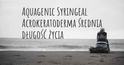 Aquagenic Syringeal Acrokeratoderma średnia długość życia