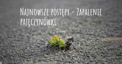 Najnowsze postępy - Zapalenie pajęczynówki