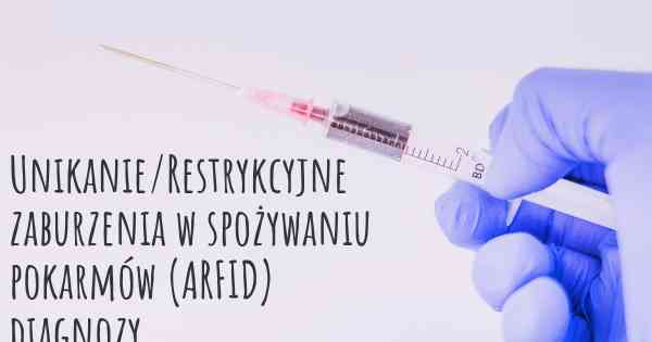 Unikanie/Restrykcyjne zaburzenia w spożywaniu pokarmów (ARFID) diagnozy