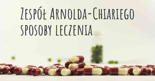 Zespół Arnolda-Chiariego sposoby leczenia