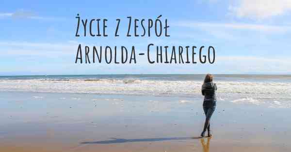 Życie z Zespół Arnolda-Chiariego