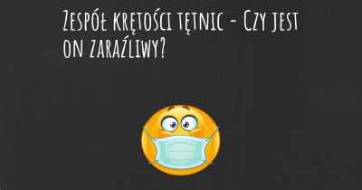 Zespół krętości tętnic - Czy jest on zaraźliwy?