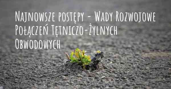 Najnowsze postępy - Wady Rozwojowe Połączeń Tętniczo-Żylnych Obwodowych