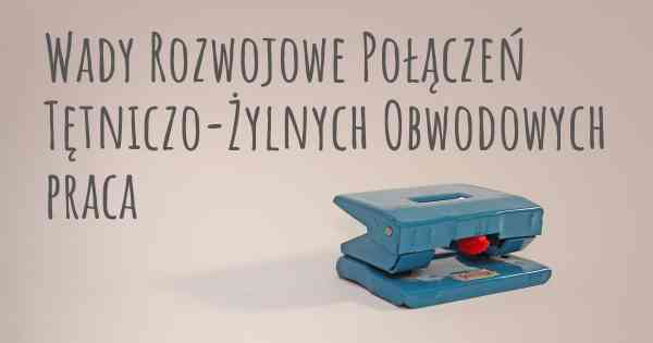 Wady Rozwojowe Połączeń Tętniczo-Żylnych Obwodowych praca