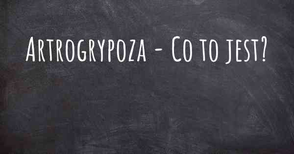 Artrogrypoza - Co to jest?