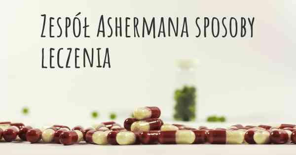 Zespół Ashermana sposoby leczenia