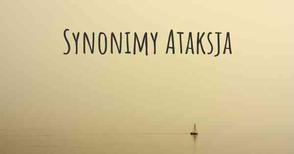 Synonimy Ataksja