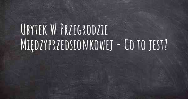 Ubytek W Przegrodzie Międzyprzedsionkowej - Co to jest?