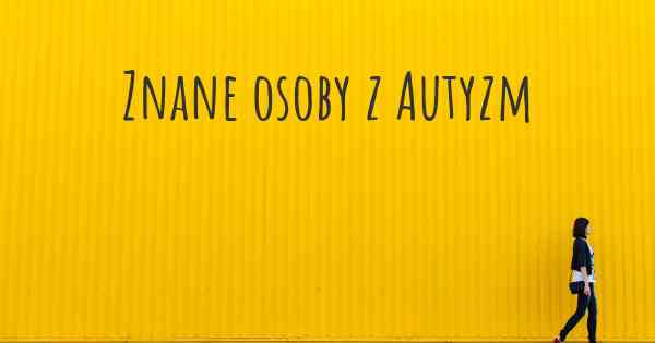 Znane osoby z Autyzm