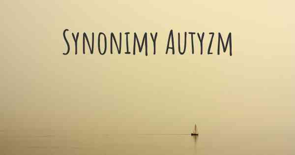Synonimy Autyzm