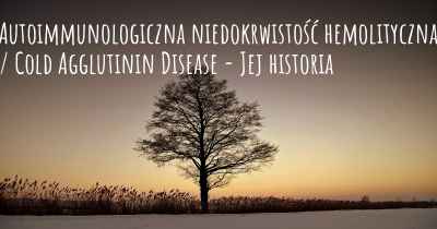 Autoimmunologiczna niedokrwistość hemolityczna / Cold Agglutinin Disease - Jej historia