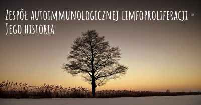 Zespół autoimmunologicznej limfoproliferacji - Jego historia